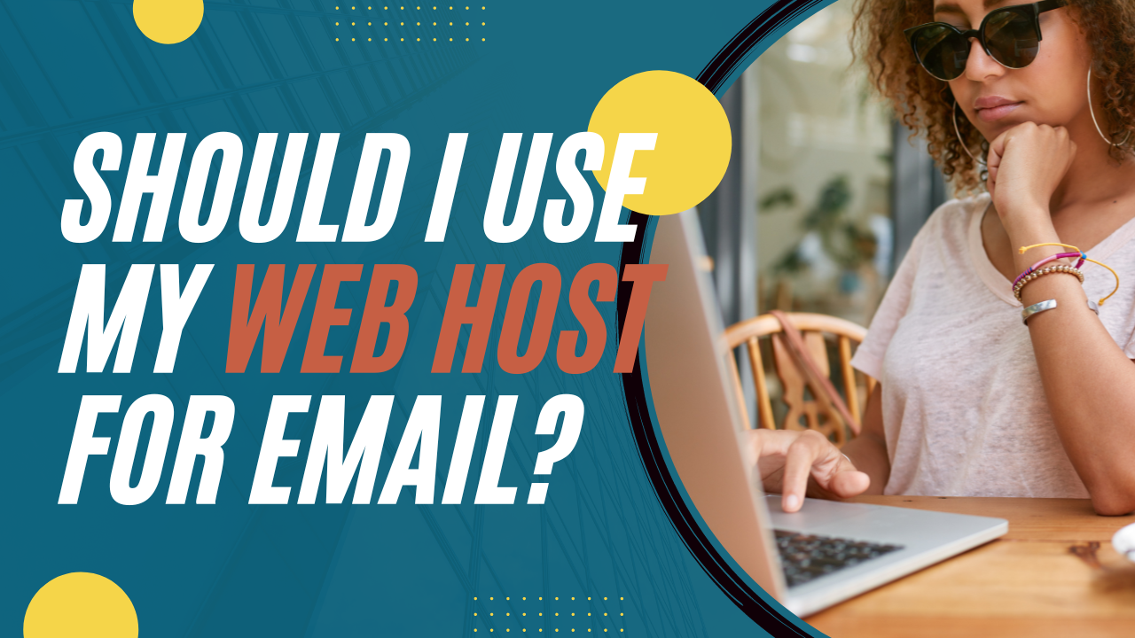Should I use my web host for email? Pros & Cons