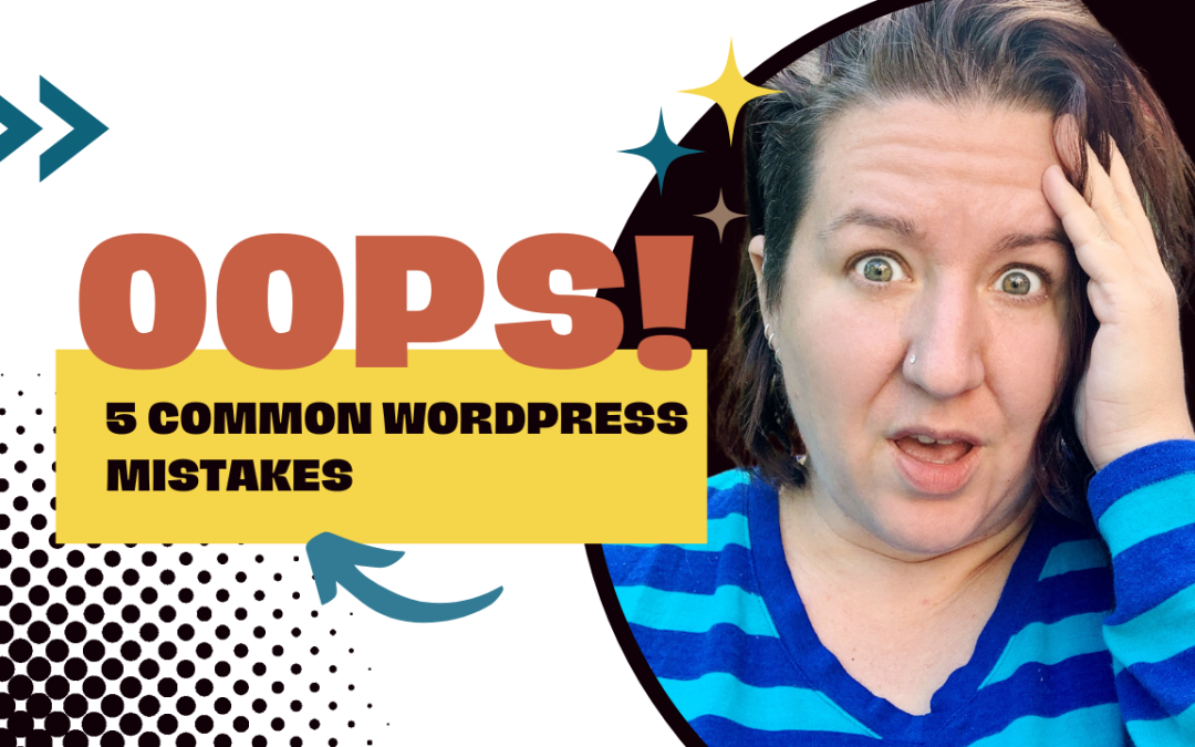 5 Common Mistakes You’re Probably Making With Your WordPress Website